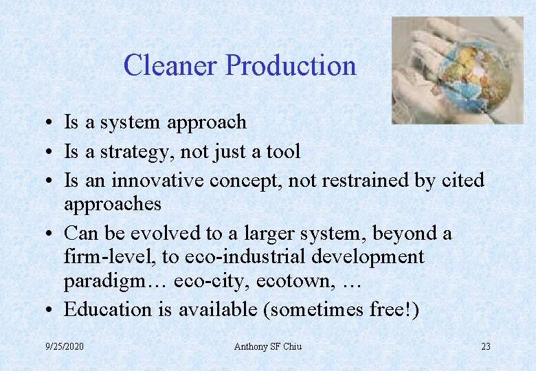 Cleaner Production • Is a system approach • Is a strategy, not just a