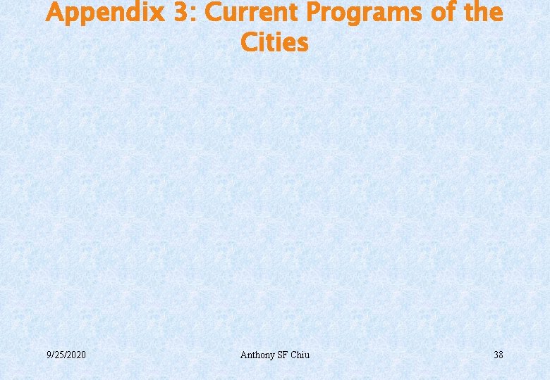 Appendix 3: Current Programs of the Cities 9/25/2020 Anthony SF Chiu 38 