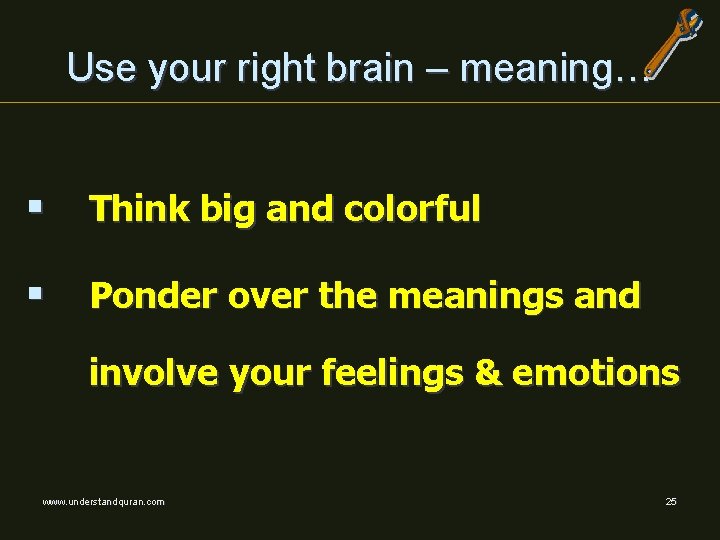 Use your right brain – meaning… § Think big and colorful § Ponder over