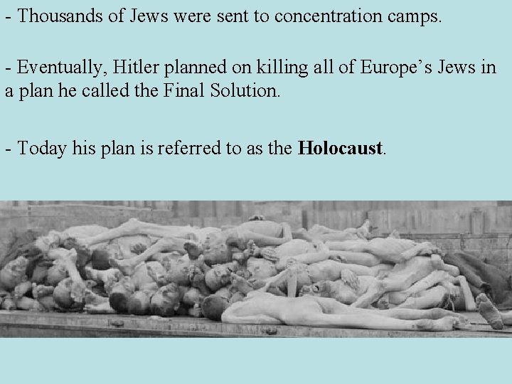 - Thousands of Jews were sent to concentration camps. - Eventually, Hitler planned on