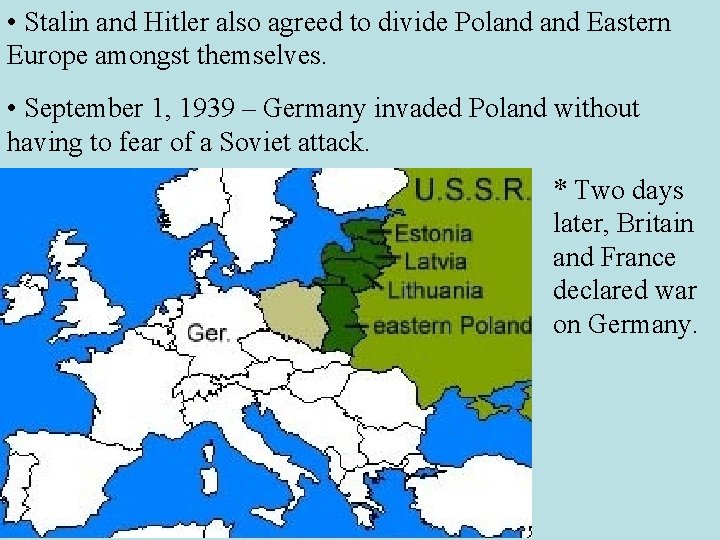  • Stalin and Hitler also agreed to divide Poland Eastern Europe amongst themselves.