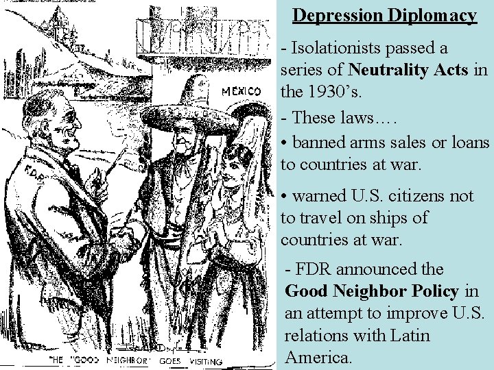 Depression Diplomacy - Isolationists passed a series of Neutrality Acts in the 1930’s. -