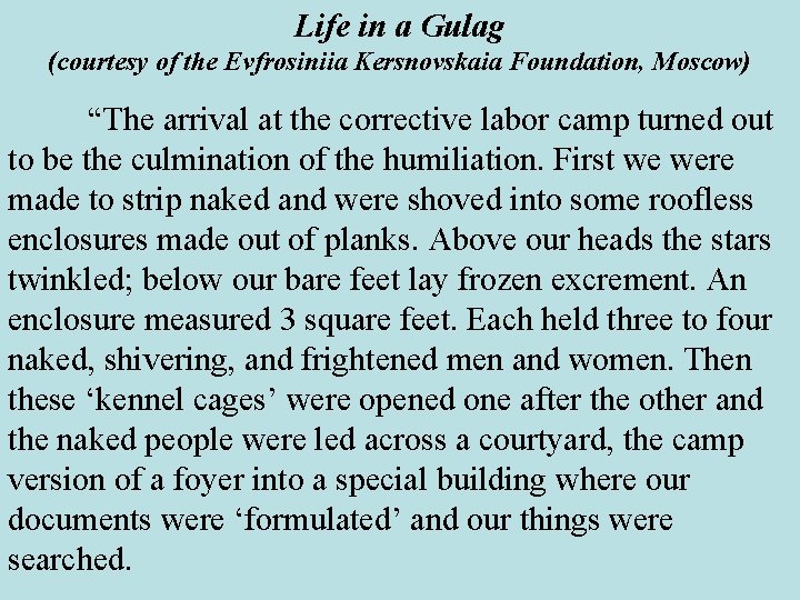 Life in a Gulag (courtesy of the Evfrosiniia Kersnovskaia Foundation, Moscow) “The arrival at