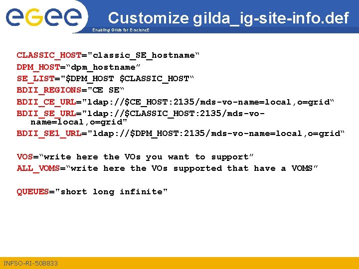Customize gilda_ig-site-info. def Enabling Grids for E-scienc. E CLASSIC_HOST="classic_SE_hostname“ DPM_HOST=“dpm_hostname” SE_LIST="$DPM_HOST $CLASSIC_HOST“ BDII_REGIONS="CE SE“
