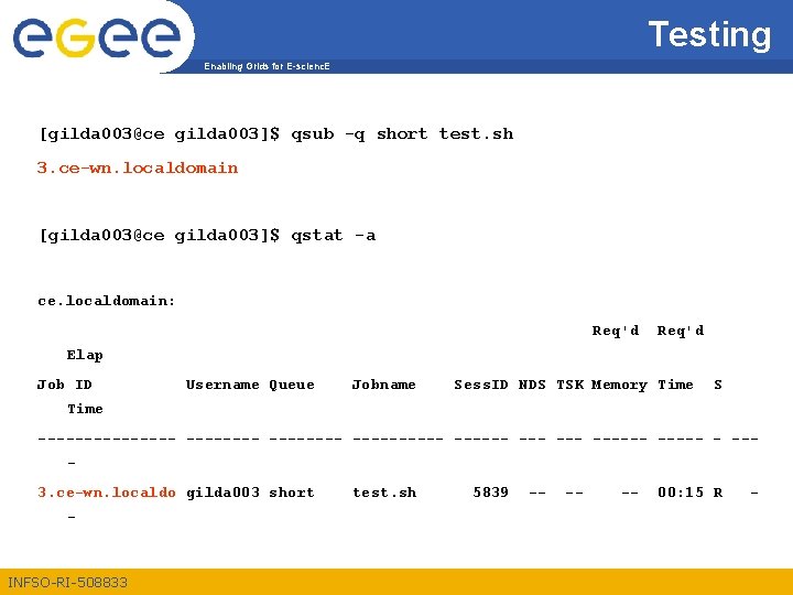 Testing Enabling Grids for E-scienc. E [gilda 003@ce gilda 003]$ qsub -q short test.