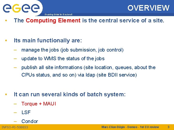 OVERVIEW Enabling Grids for E-scienc. E • The Computing Element is the central service