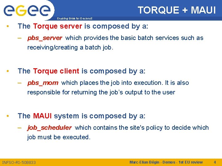 TORQUE + MAUI Enabling Grids for E-scienc. E • The Torque server is composed