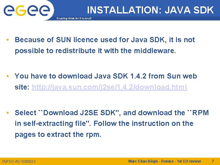 INSTALLATION: JAVA SDK Enabling Grids for E-scienc. E • Because of SUN licence used