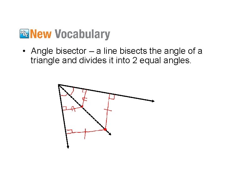  • Angle bisector – a line bisects the angle of a triangle and