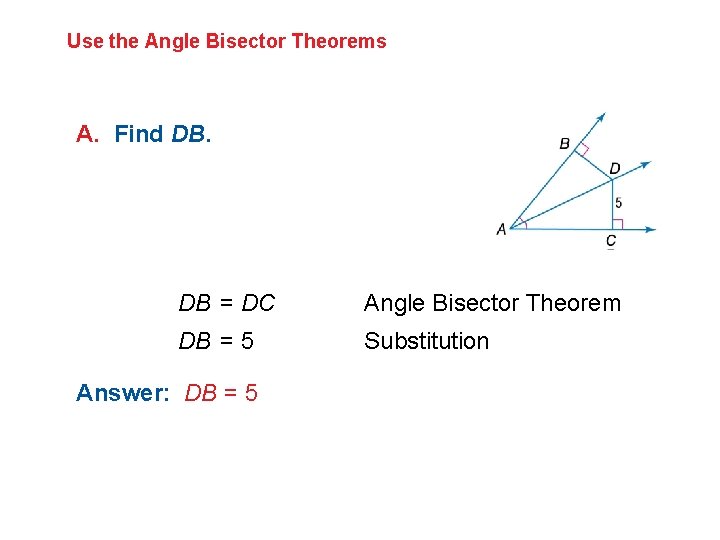 Use the Angle Bisector Theorems A. Find DB. DB = DC Angle Bisector Theorem