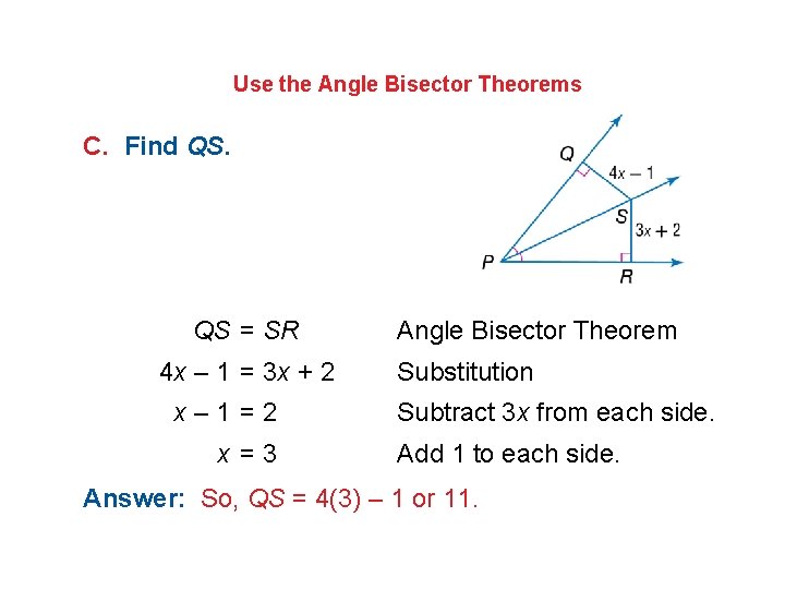 Use the Angle Bisector Theorems C. Find QS. QS = SR 4 x –