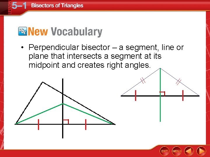  • Perpendicular bisector – a segment, line or plane that intersects a segment