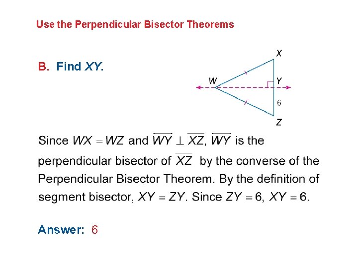 Use the Perpendicular Bisector Theorems B. Find XY. Answer: 6 