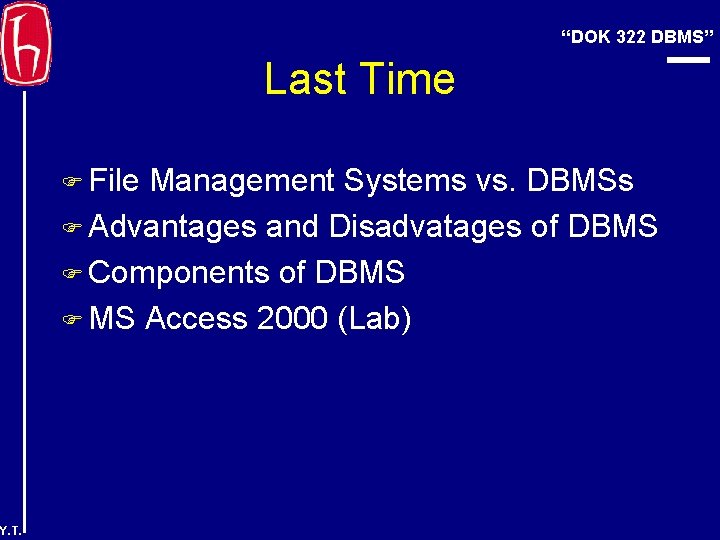 “DOK 322 DBMS” Last Time F File Management Systems vs. DBMSs F Advantages and