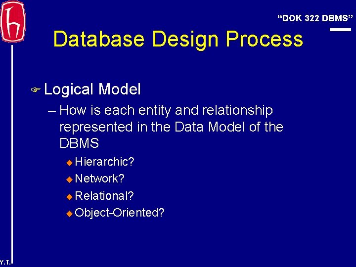 “DOK 322 DBMS” Database Design Process F Logical Model – How is each entity