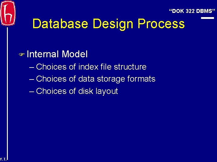 “DOK 322 DBMS” Database Design Process F Internal Model – Choices of index file