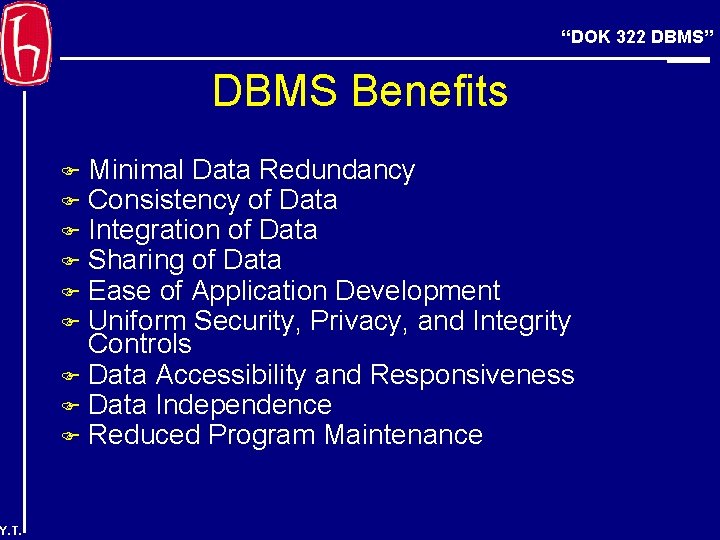 “DOK 322 DBMS” DBMS Benefits Minimal Data Redundancy Consistency of Data Integration of Data
