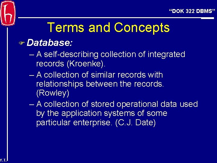 “DOK 322 DBMS” Terms and Concepts F Database: – A self-describing collection of integrated
