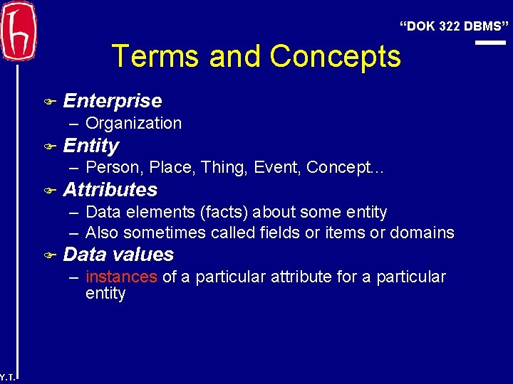 “DOK 322 DBMS” Terms and Concepts F Enterprise – Organization F Entity – Person,