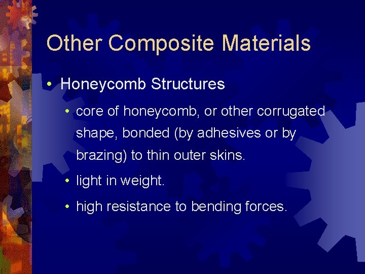 Other Composite Materials • Honeycomb Structures • core of honeycomb, or other corrugated shape,