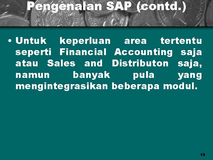 Pengenalan SAP (contd. ) • Untuk keperluan area tertentu seperti Financial Accounting saja atau