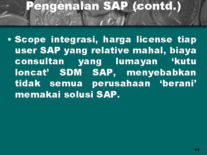 Pengenalan SAP (contd. ) • Scope integrasi, harga license tiap user SAP yang relative