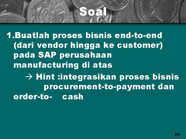 Soal 1. Buatlah proses bisnis end-to-end (dari vendor hingga ke customer) pada SAP perusahaan