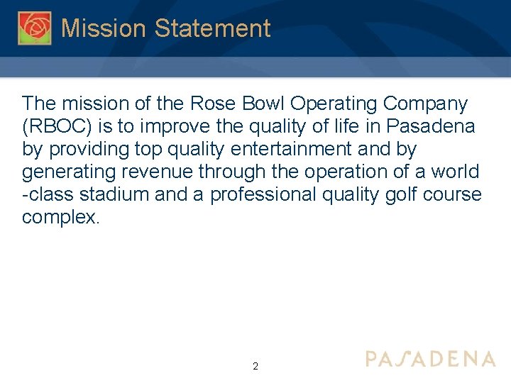 Mission Statement The mission of the Rose Bowl Operating Company (RBOC) is to improve