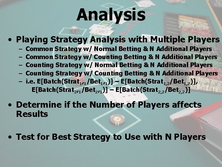 Analysis • Playing Strategy Analysis with Multiple Players – – – Common Strategy w/