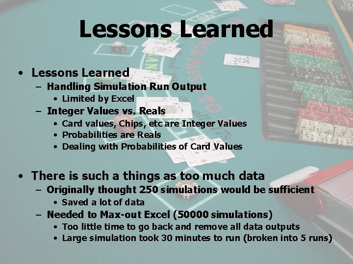 Lessons Learned • Lessons Learned – Handling Simulation Run Output • Limited by Excel