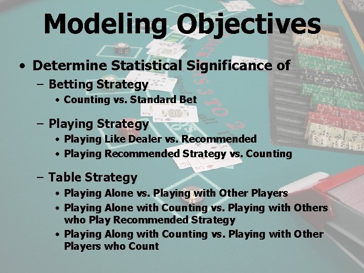 Modeling Objectives • Determine Statistical Significance of – Betting Strategy • Counting vs. Standard