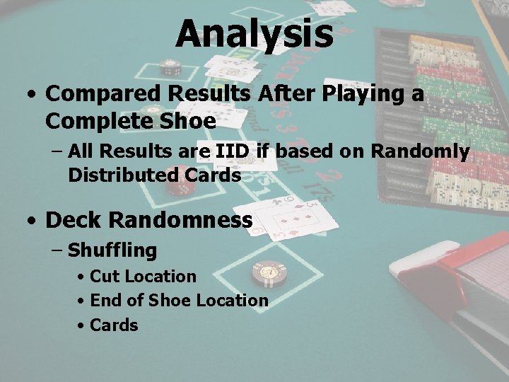 Analysis • Compared Results After Playing a Complete Shoe – All Results are IID