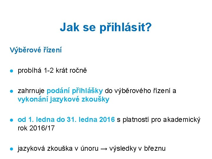 Jak se přihlásit? Výběrové řízení l probíhá 1 -2 krát ročně l zahrnuje podání