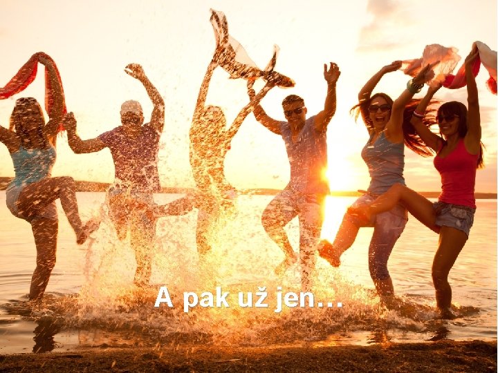 A pak už jen… 