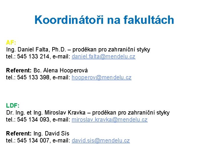 Koordinátoři na fakultách AF: Ing. Daniel Falta, Ph. D. – proděkan pro zahraniční styky
