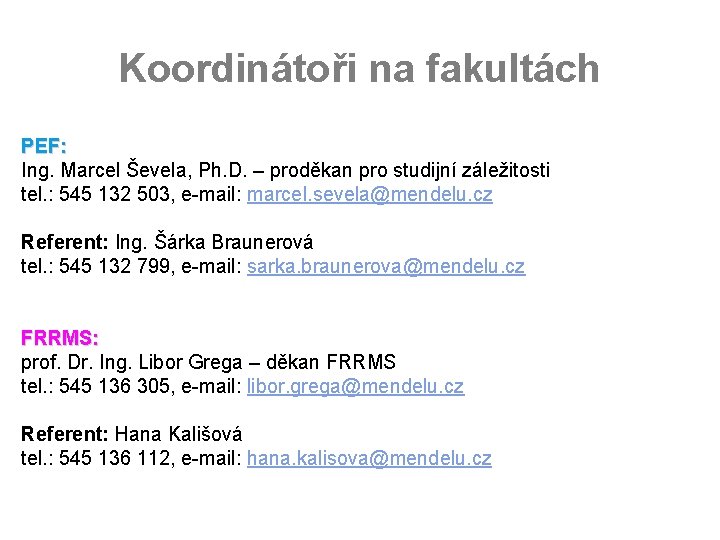 Koordinátoři na fakultách PEF: Ing. Marcel Ševela, Ph. D. – proděkan pro studijní záležitosti