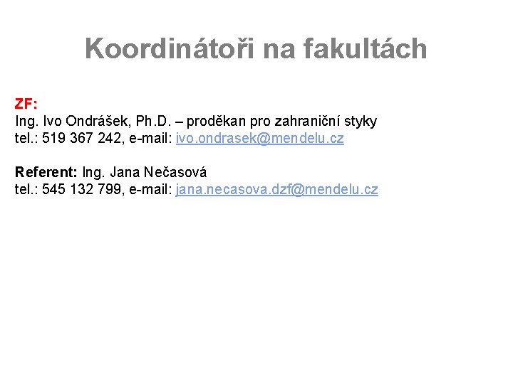 Koordinátoři na fakultách ZF: Ing. Ivo Ondrášek, Ph. D. – proděkan pro zahraniční styky