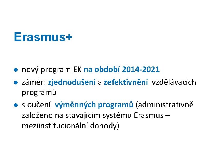 Erasmus+ l l l nový program EK na období 2014 -2021 záměr: zjednodušení a