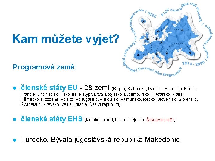 Kam můžete vyjet? Programové země: l členské státy EU - 28 zemí (Belgie, Bulharsko,