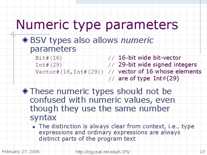 Numeric type parameters BSV types also allows numeric parameters Bit#(16) // 16 -bit wide Numeric type parameters BSV types also allows numeric parameters Bit#(16) // 16 -bit wide