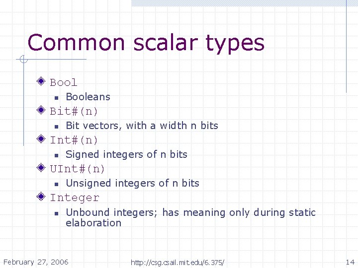 Common scalar types Bool n Booleans Bit#(n) n Bit vectors, with a width n Common scalar types Bool n Booleans Bit#(n) n Bit vectors, with a width n