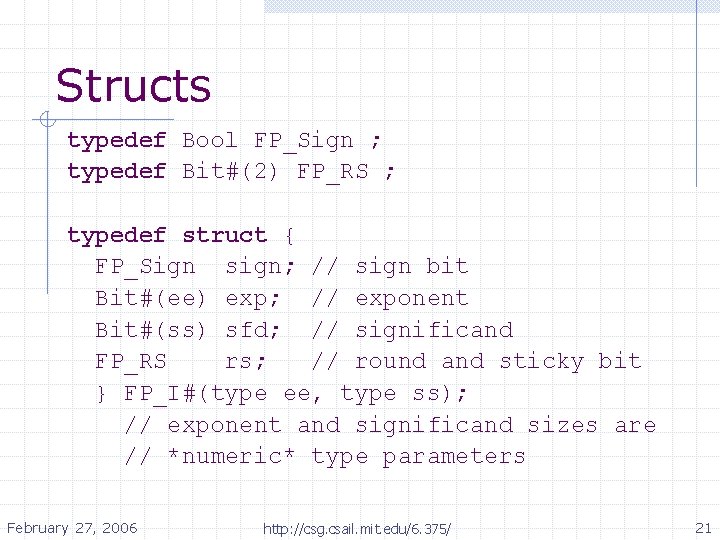 Structs typedef Bool FP_Sign ; typedef Bit#(2) FP_RS ; typedef struct { FP_Sign sign; Structs typedef Bool FP_Sign ; typedef Bit#(2) FP_RS ; typedef struct { FP_Sign sign;