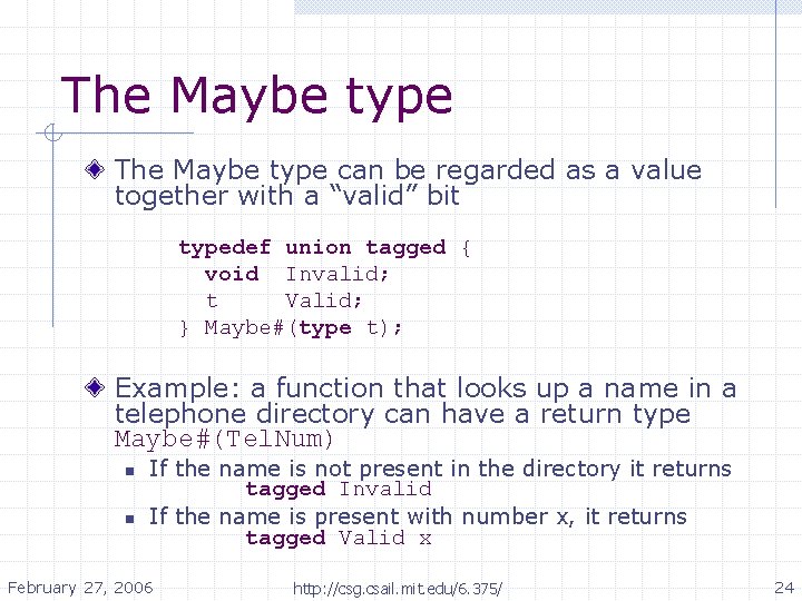 The Maybe type can be regarded as a value together with a “valid” bit The Maybe type can be regarded as a value together with a “valid” bit