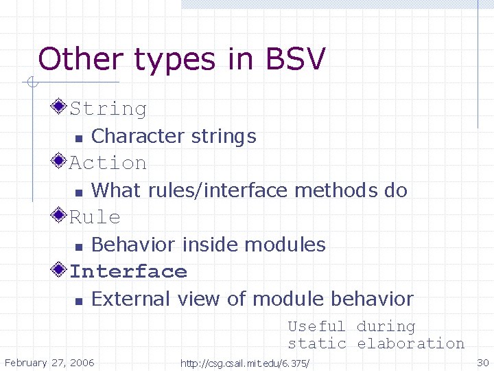 Other types in BSV String n Character strings Action n What rules/interface methods do Other types in BSV String n Character strings Action n What rules/interface methods do