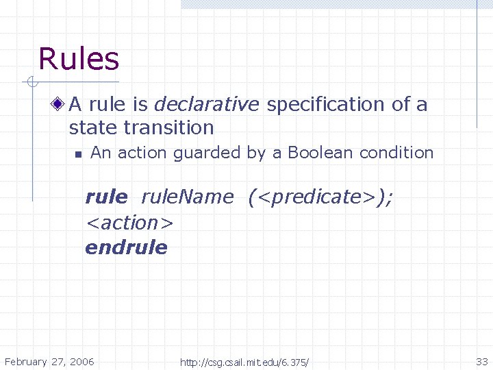 Rules A rule is declarative specification of a state transition n An action guarded Rules A rule is declarative specification of a state transition n An action guarded