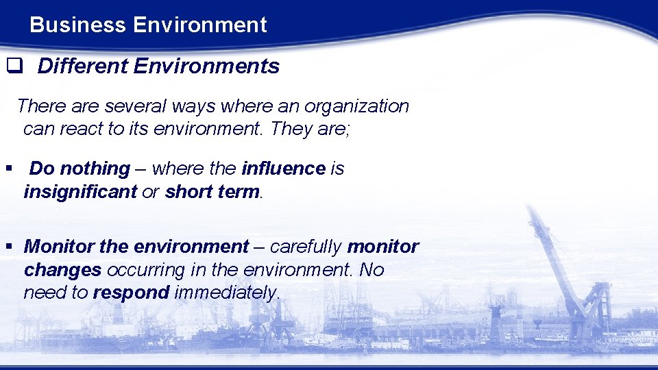 Business Environment q Different Environments There are several ways where an organization can react