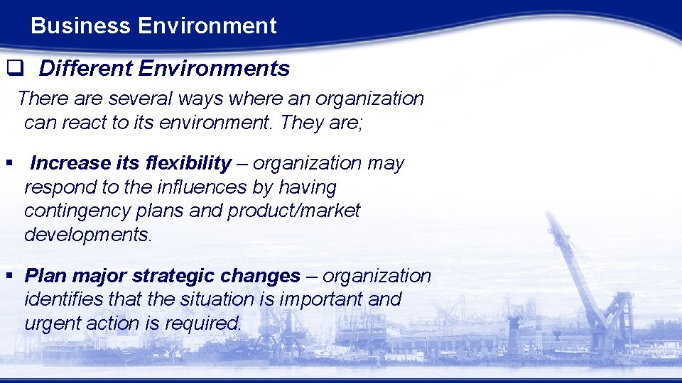 Business Environment q Different Environments There are several ways where an organization can react