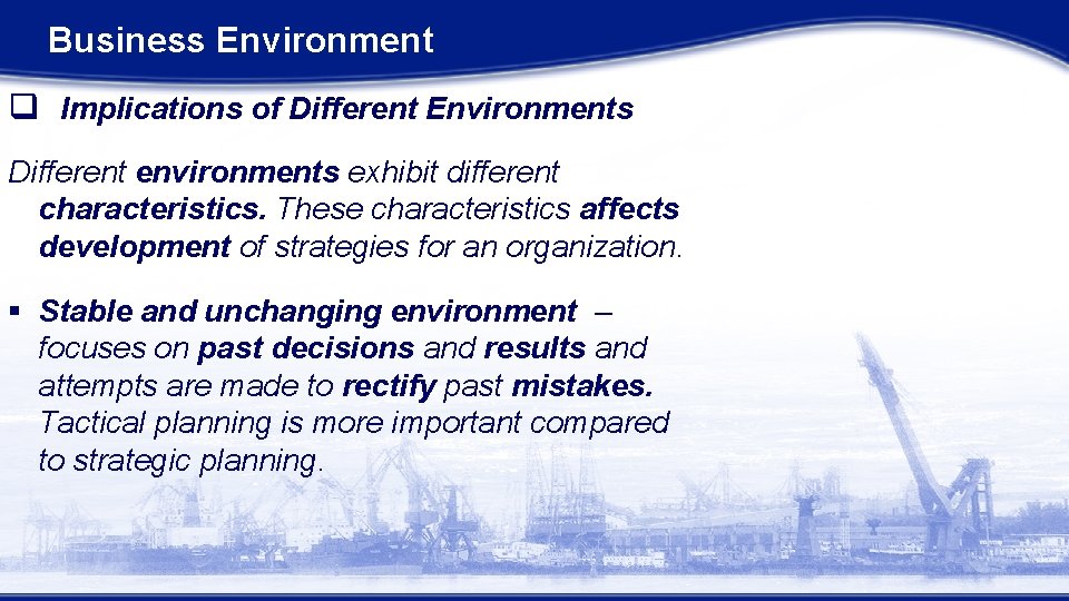 Business Environment q Implications of Different Environments Different environments exhibit different characteristics. These characteristics