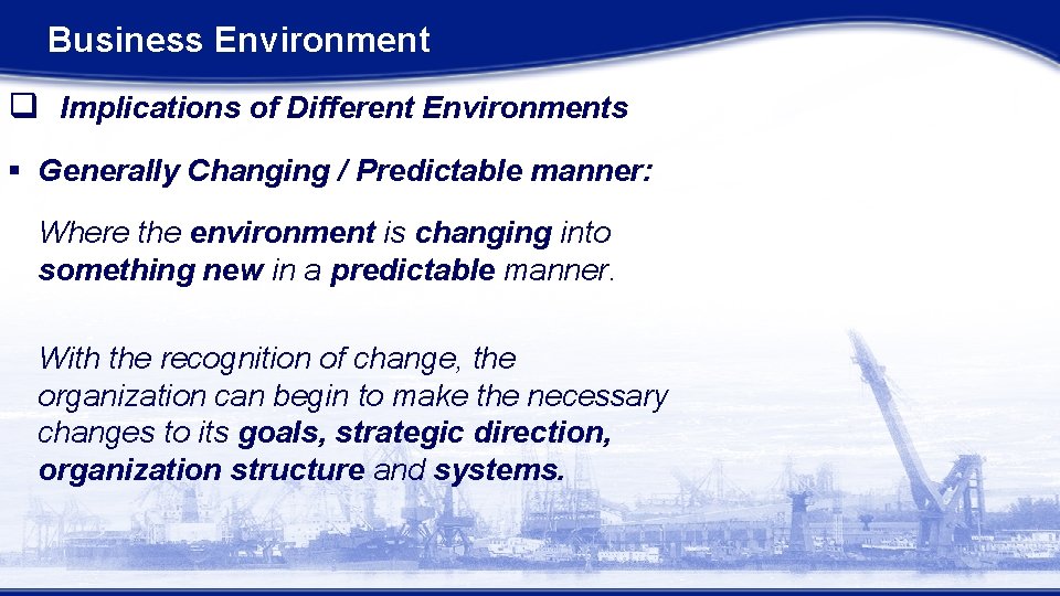 Business Environment q Implications of Different Environments § Generally Changing / Predictable manner: Where