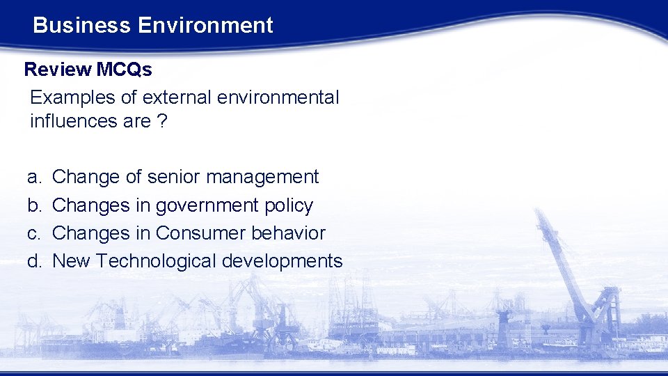 Business Environment Review MCQs Examples of external environmental influences are ? a. b. c.